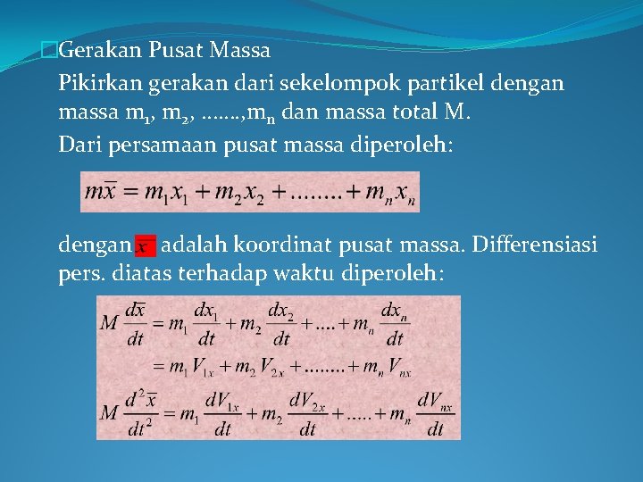 �Gerakan Pusat Massa Pikirkan gerakan dari sekelompok partikel dengan massa m 1, m 2,