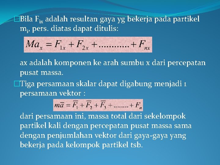 �Bila Fix adalah resultan gaya yg bekerja pada partikel mi, pers. diatas dapat ditulis: