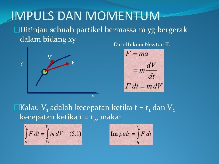 IMPULS DAN MOMENTUM �Ditinjau sebuah partikel bermassa m yg bergerak dalam bidang xy Dari