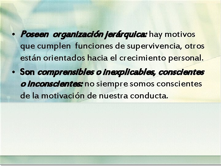  • Poseen organización jerárquica: hay motivos que cumplen funciones de supervivencia, otros están