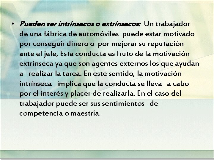  • Pueden ser intrínsecos o extrínsecos: Un trabajador de una fábrica de automóviles