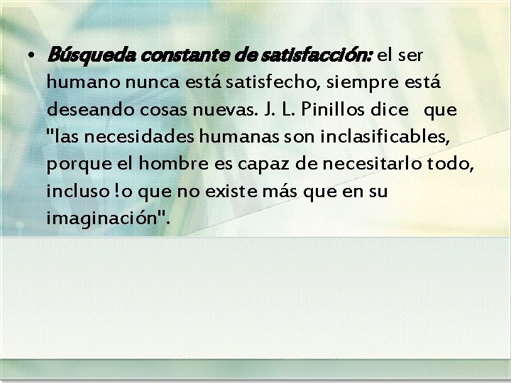  • Búsqueda constante de satisfacción: el ser humano nunca está satisfecho, siempre está