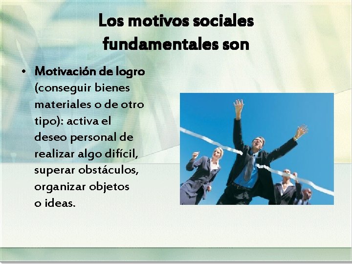 Los motivos sociales fundamentales son • Motivación de logro (conseguir bienes materiales o de