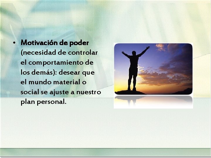  • Motivación de poder (necesidad de controlar el comportamiento de los demás): desear