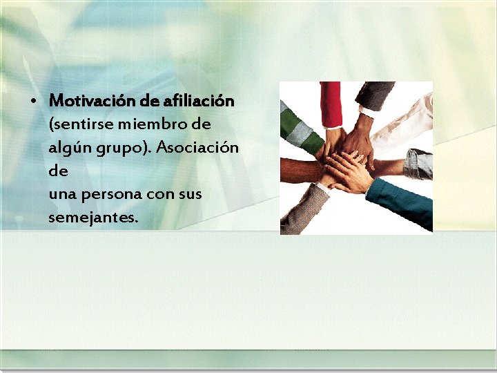  • Motivación de afiliación (sentirse miembro de algún grupo). Asociación de una persona