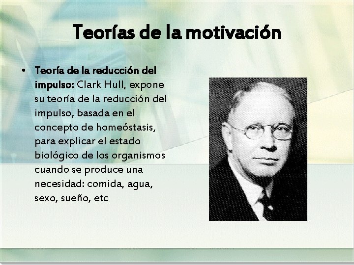 Teorías de la motivación • Teoría de la reducción del impulso: Clark Hull, expone