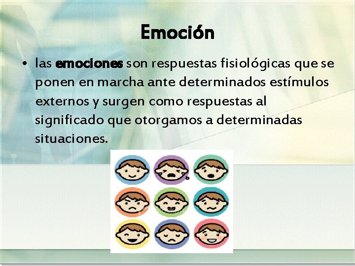 Emoción • las emociones son respuestas fisiológicas que se ponen en marcha ante determinados