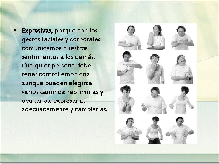  • Expresivas, porque con los gestos faciales y corporales comunicamos nuestros sentimientos a