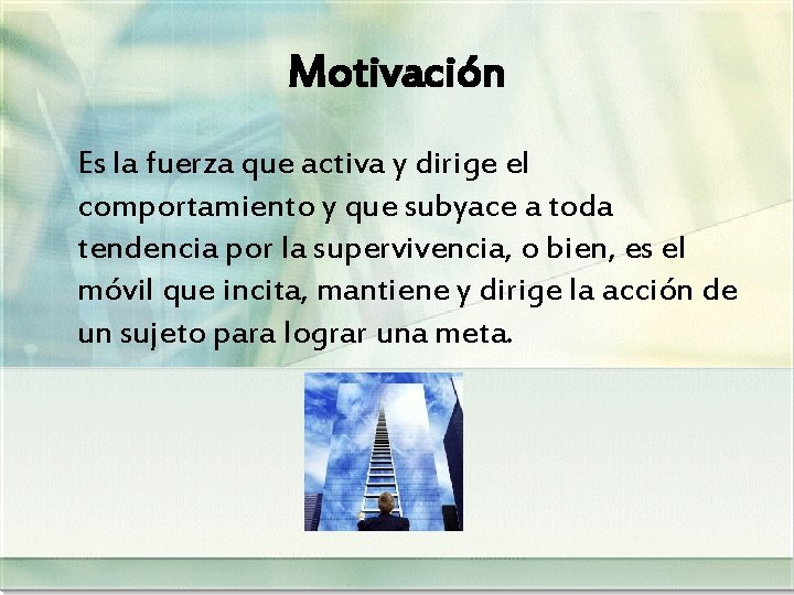 Motivación Es la fuerza que activa y dirige el comportamiento y que subyace a