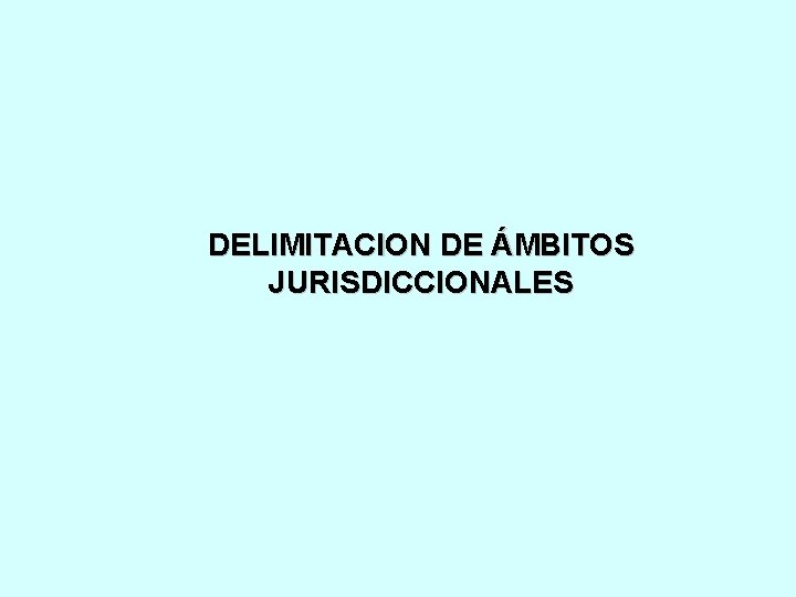 DELIMITACION DE ÁMBITOS JURISDICCIONALES 