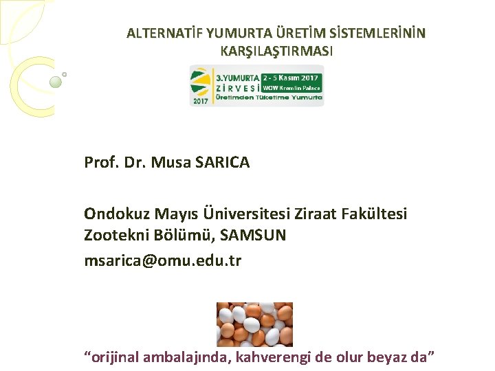 ALTERNATİF YUMURTA ÜRETİM SİSTEMLERİNİN KARŞILAŞTIRMASI Prof. Dr. Musa SARICA Ondokuz Mayıs Üniversitesi Ziraat Fakültesi