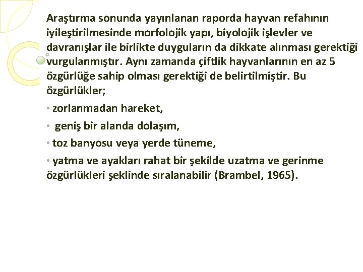 Araştırma sonunda yayınlanan raporda hayvan refahının iyileştirilmesinde morfolojik yapı, biyolojik işlevler ve davranışlar ile