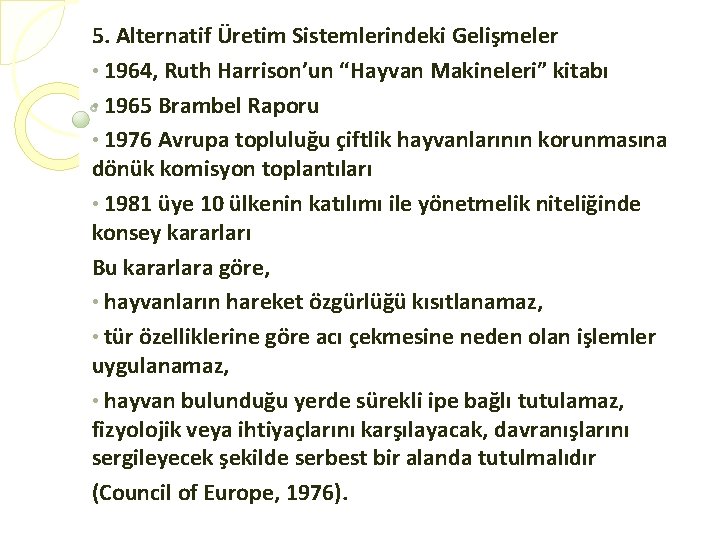 5. Alternatif Üretim Sistemlerindeki Gelişmeler • 1964, Ruth Harrison’un “Hayvan Makineleri” kitabı • 1965