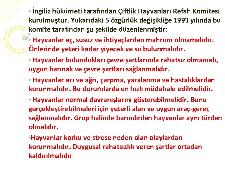  • İngiliz hükümeti tarafından Çiftlik Hayvanları Refah Komitesi kurulmuştur. Yukarıdaki 5 özgürlük değişikliğe