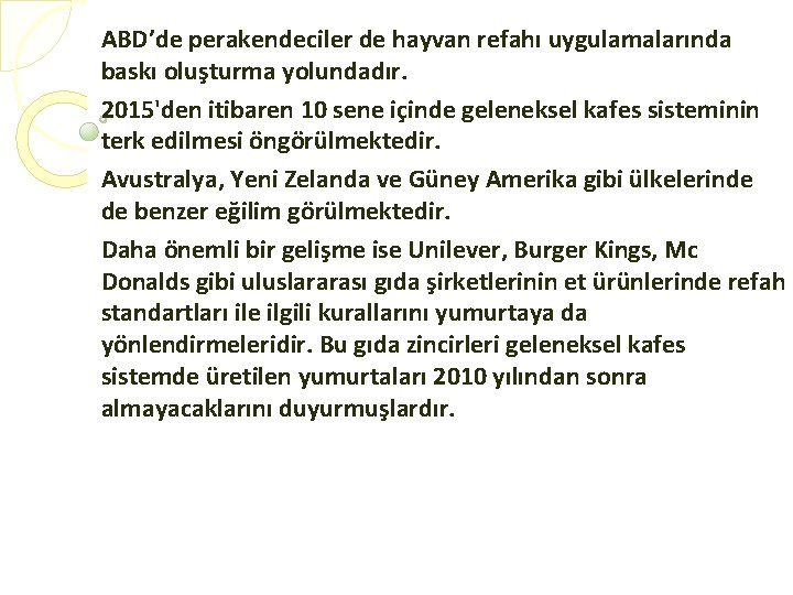 ABD’de perakendeciler de hayvan refahı uygulamalarında baskı oluşturma yolundadır. 2015'den itibaren 10 sene içinde