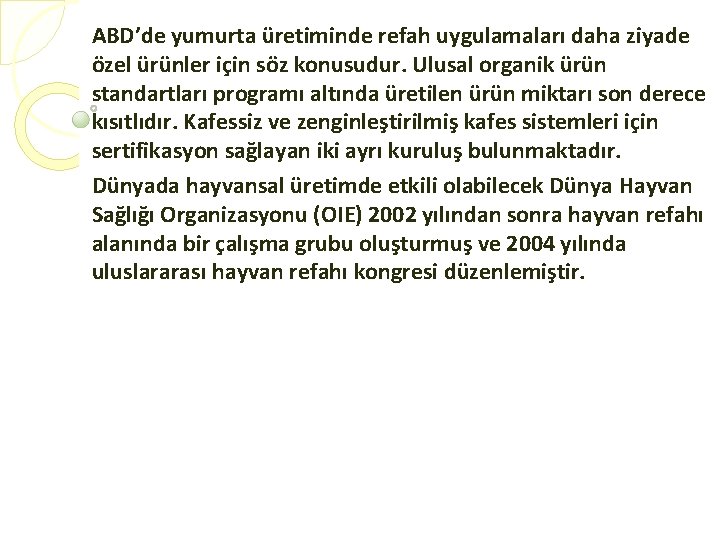 ABD’de yumurta üretiminde refah uygulamaları daha ziyade özel ürünler için söz konusudur. Ulusal organik