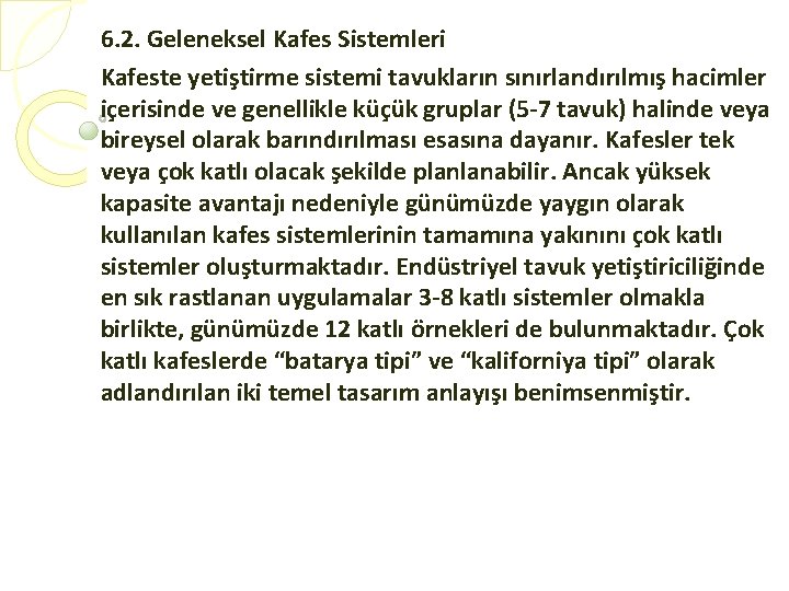 6. 2. Geleneksel Kafes Sistemleri Kafeste yetiştirme sistemi tavukların sınırlandırılmış hacimler içerisinde ve genellikle