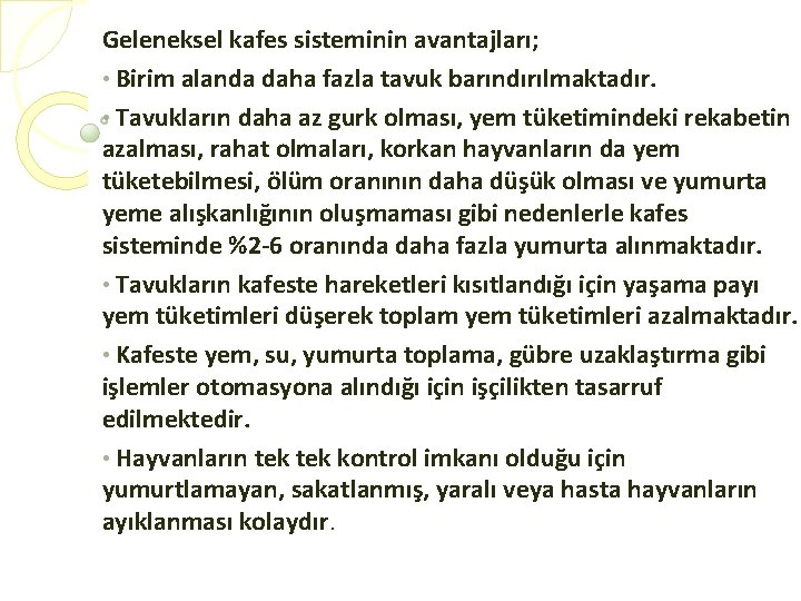 Geleneksel kafes sisteminin avantajları; • Birim alanda daha fazla tavuk barındırılmaktadır. • Tavukların daha