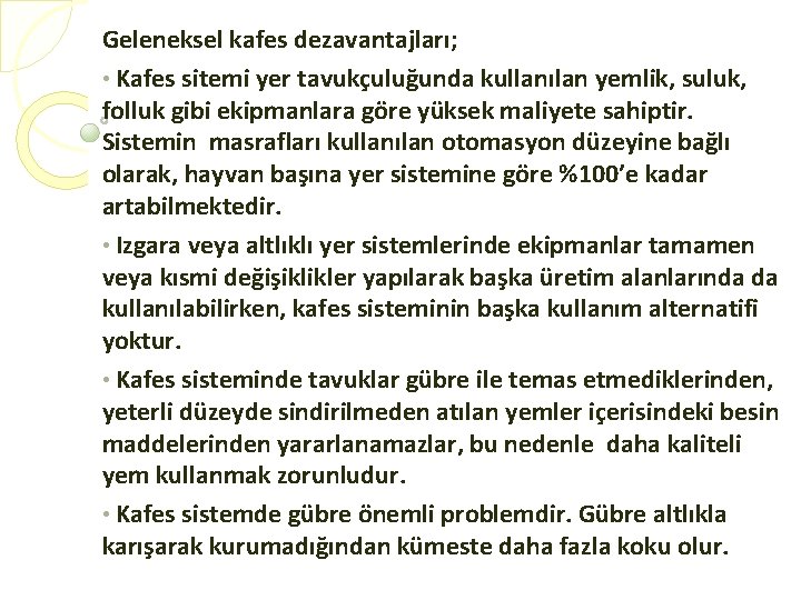 Geleneksel kafes dezavantajları; • Kafes sitemi yer tavukçuluğunda kullanılan yemlik, suluk, folluk gibi ekipmanlara