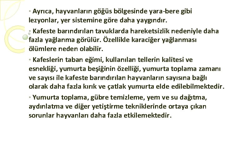  • Ayrıca, hayvanların göğüs bölgesinde yara-bere gibi lezyonlar, yer sistemine göre daha yaygındır.