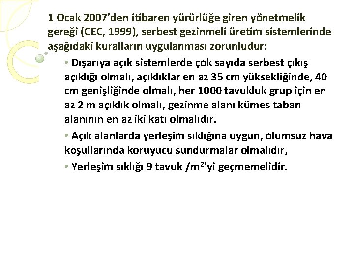 1 Ocak 2007’den itibaren yürürlüğe giren yönetmelik gereği (CEC, 1999), serbest gezinmeli üretim sistemlerinde