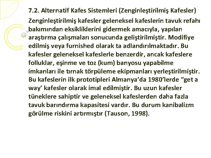 7. 2. Alternatif Kafes Sistemleri (Zenginleştirilmiş Kafesler) Zenginleştirilmiş kafesler geleneksel kafeslerin tavuk refahı bakımından