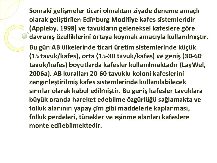 Sonraki gelişmeler ticari olmaktan ziyade deneme amaçlı olarak geliştirilen Edinburg Modifiye kafes sistemleridir (Appleby,