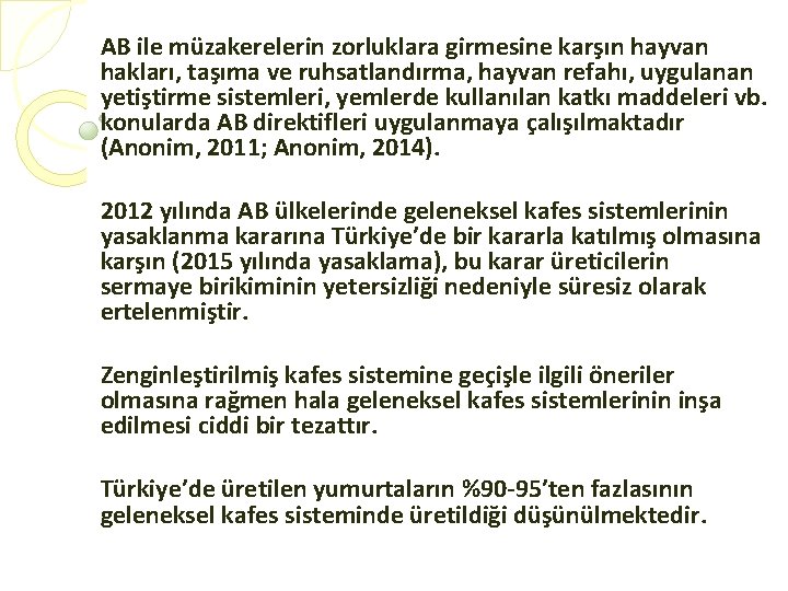 AB ile müzakerelerin zorluklara girmesine karşın hayvan hakları, taşıma ve ruhsatlandırma, hayvan refahı, uygulanan