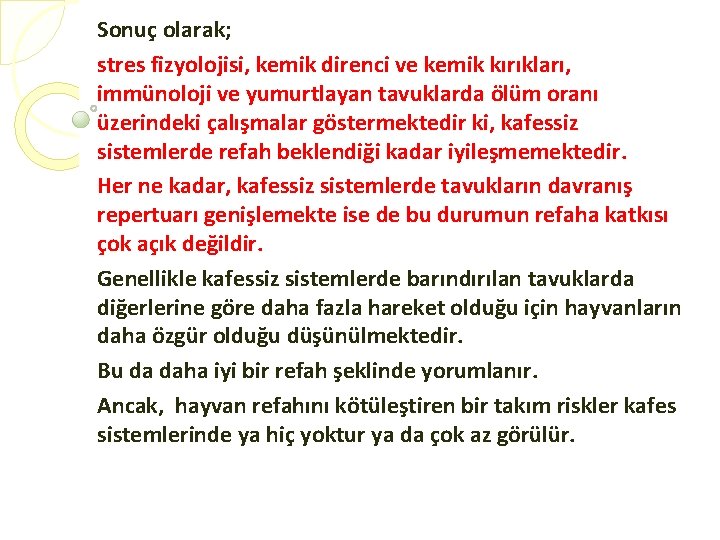 Sonuç olarak; stres fizyolojisi, kemik direnci ve kemik kırıkları, immünoloji ve yumurtlayan tavuklarda ölüm