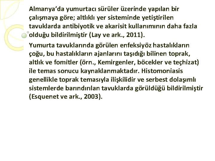 Almanya’da yumurtacı sürüler üzerinde yapılan bir çalışmaya göre; altlıklı yer sisteminde yetiştirilen tavuklarda antibiyotik