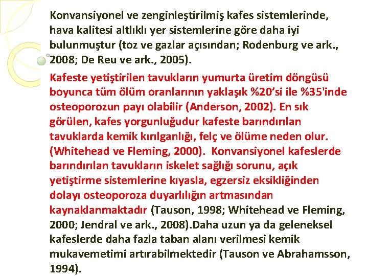 Konvansiyonel ve zenginleştirilmiş kafes sistemlerinde, hava kalitesi altlıklı yer sistemlerine göre daha iyi bulunmuştur