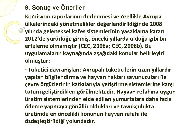 9. Sonuç ve Öneriler Komisyon raporlarının derlenmesi ve özellikle Avrupa ülkelerindeki yönetmelikler değerlendirildiğinde 2008