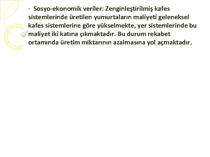 Sosyo-ekonomik veriler: Zenginleştirilmiş kafes sistemlerinde üretilen yumurtaların maliyeti geleneksel kafes sistemlerine göre yükselmekte, yer