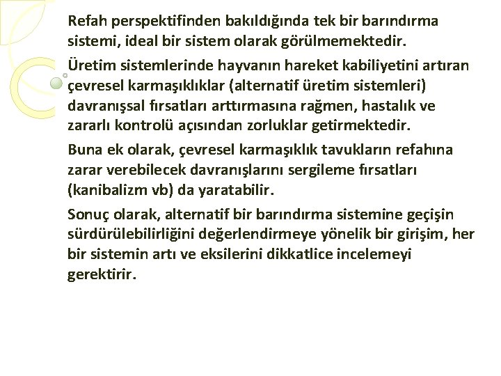 Refah perspektifinden bakıldığında tek bir barındırma sistemi, ideal bir sistem olarak görülmemektedir. Üretim sistemlerinde