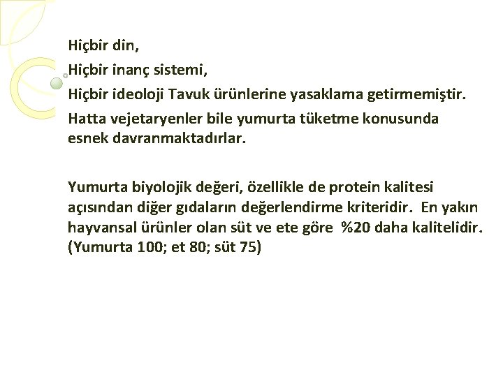 Hiçbir din, Hiçbir inanç sistemi, Hiçbir ideoloji Tavuk ürünlerine yasaklama getirmemiştir. Hatta vejetaryenler bile