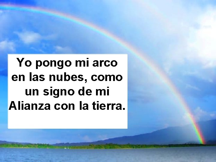 Yo pongo mi arco en las nubes, como un signo de mi Alianza con