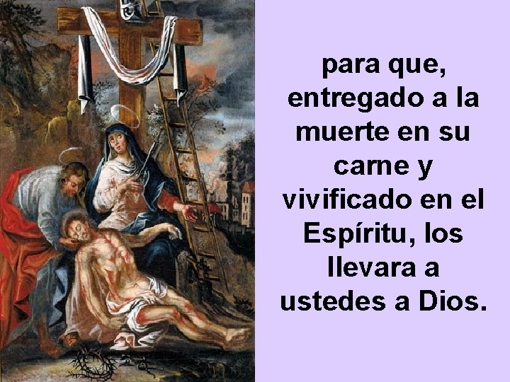 para que, entregado a la muerte en su carne y vivificado en el Espíritu,