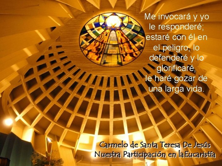 Me invocará y yo le responderé; estaré con él en el peligro, lo defenderé
