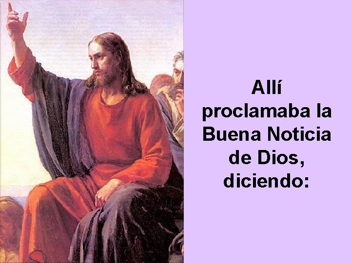 Allí proclamaba la Buena Noticia de Dios, diciendo: 