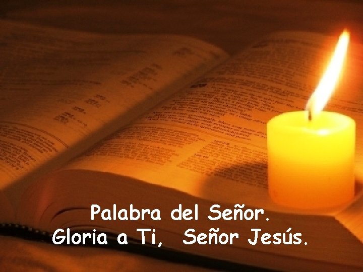 Palabra del Señor. Gloria a Ti, Señor Jesús. 