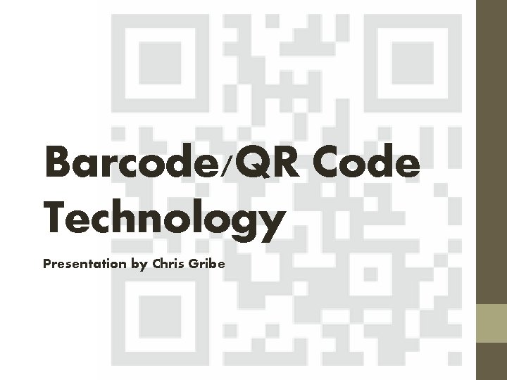 Barcode/QR Code Technology Presentation by Chris Gribe 