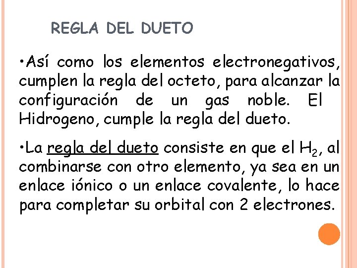 REGLA DEL DUETO • Así como los elementos electronegativos, cumplen la regla del octeto, REGLA DEL DUETO • Así como los elementos electronegativos, cumplen la regla del octeto,