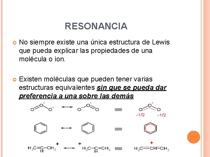 RESONANCIA No siempre existe una única estructura de Lewis que pueda explicar las propiedades RESONANCIA No siempre existe una única estructura de Lewis que pueda explicar las propiedades