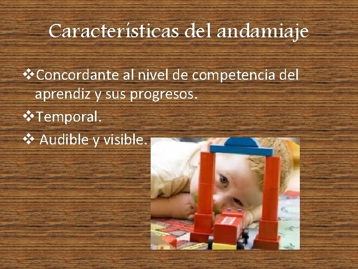 Características del andamiaje v. Concordante al nivel de competencia del aprendiz y sus progresos.