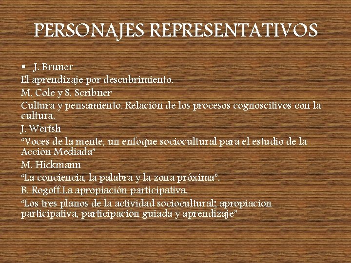 PERSONAJES REPRESENTATIVOS § J. Bruner El aprendizaje por descubrimiento. M. Cole y S. Scribner