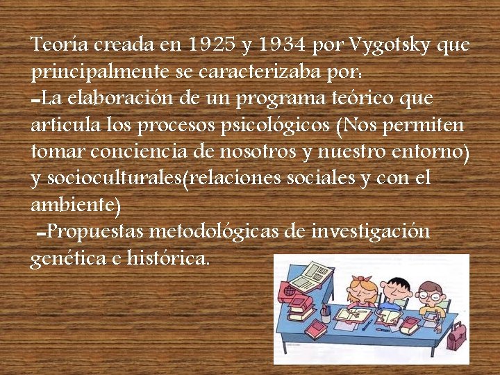 Teoría creada en 1925 y 1934 por Vygotsky que principalmente se caracterizaba por: -La