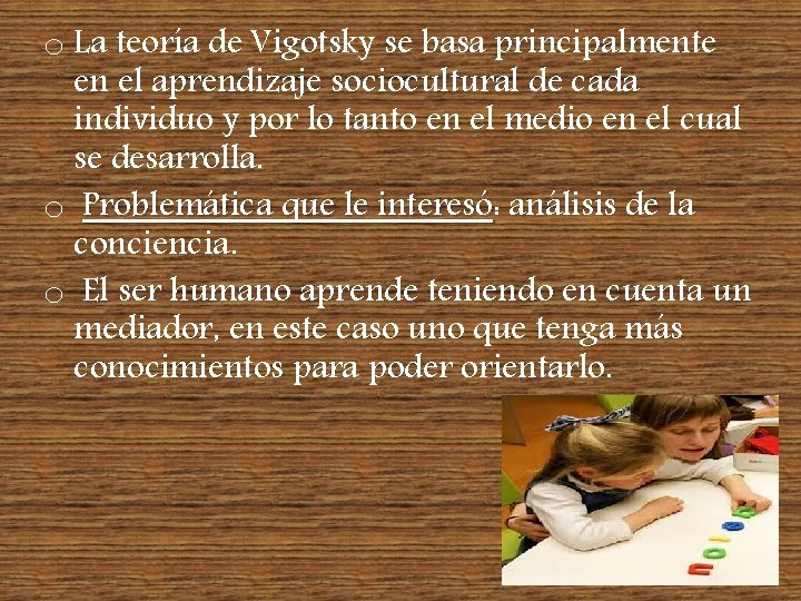 o La teoría de Vigotsky se basa principalmente en el aprendizaje sociocultural de cada