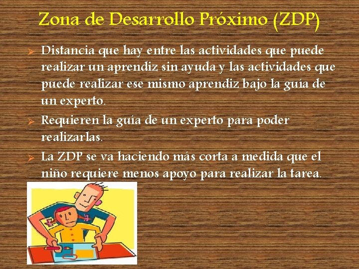 Zona de Desarrollo Próximo (ZDP) Ø Ø Ø Distancia que hay entre las actividades