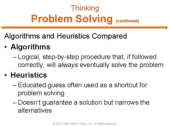 Thinking Problem Solving (continued) Algorithms and Heuristics Compared • Algorithms – Logical, step-by-step procedure