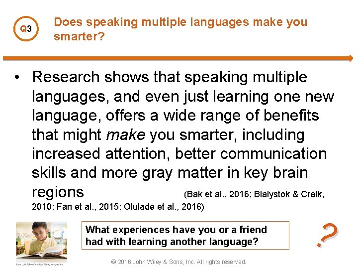 Q 3 Does speaking multiple languages make you smarter? • Research shows that speaking